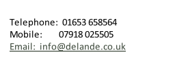Telephone:  01653 658564 Mobile:        07918 025505 Email:  info@delande.co.uk